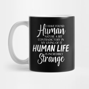 I have found human nature a bit contradictory in my living Mug